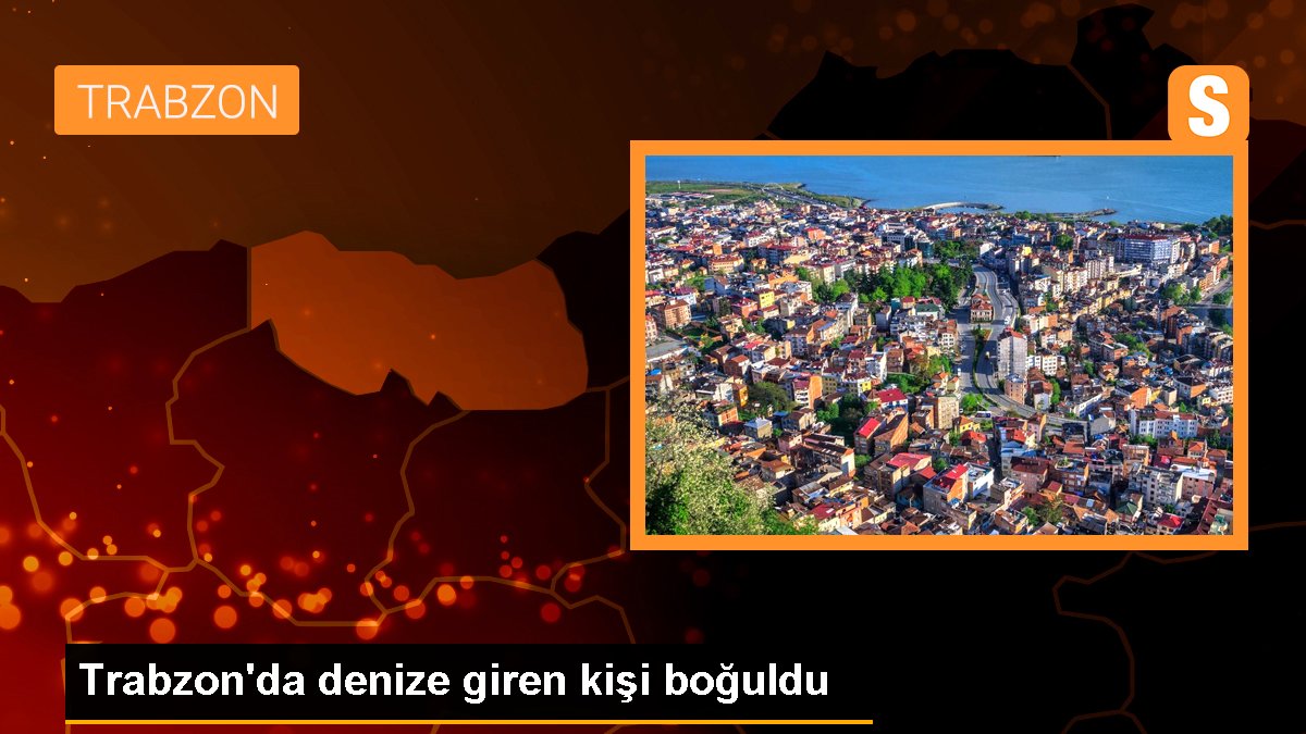 Trabzon\'da denize giren kişi boğuldu