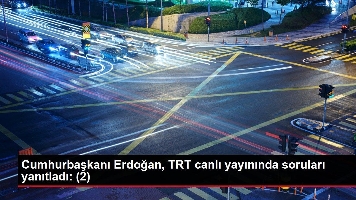 Cumhurbaşkanı Erdoğan, TRT canlı yayınında soruları yanıtladı: (2)