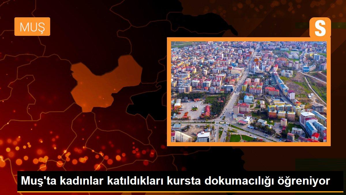 Muş\'ta kadınlar katıldıkları kursta dokumacılığı öğreniyor