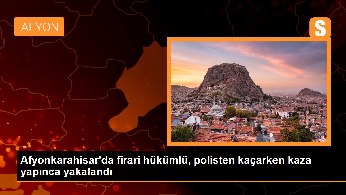 Afyonkarahisar\'da firari hükümlü, polisten kaçarken kaza yapınca yakalandı