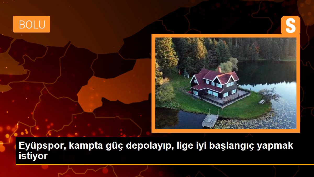 Eyüpspor, kampta güç depolayıp, lige iyi başlangıç yapmak istiyor