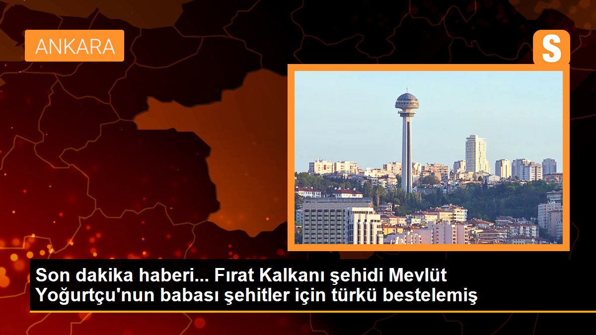 Fırat Kalkanı şehidi Mevlüt Yoğurtçu\'nun babası şehitler için türkü bestelemiş
