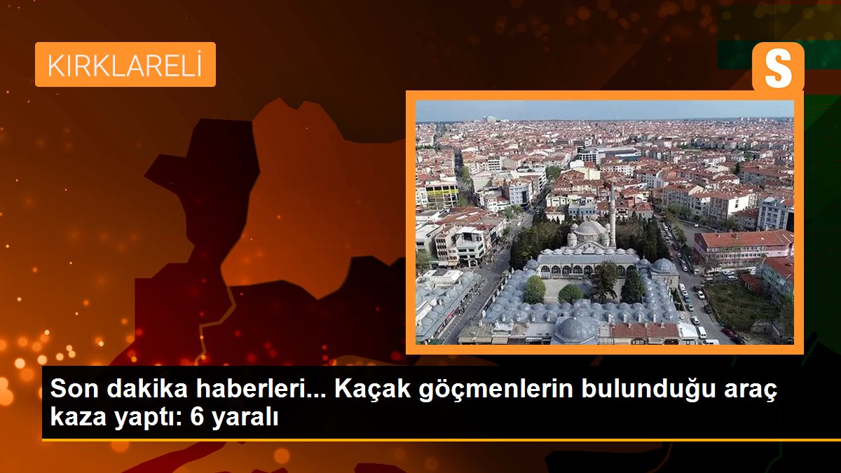 Kaçak göçmenlerin bulunduğu araç kaza yaptı: 6 yaralı