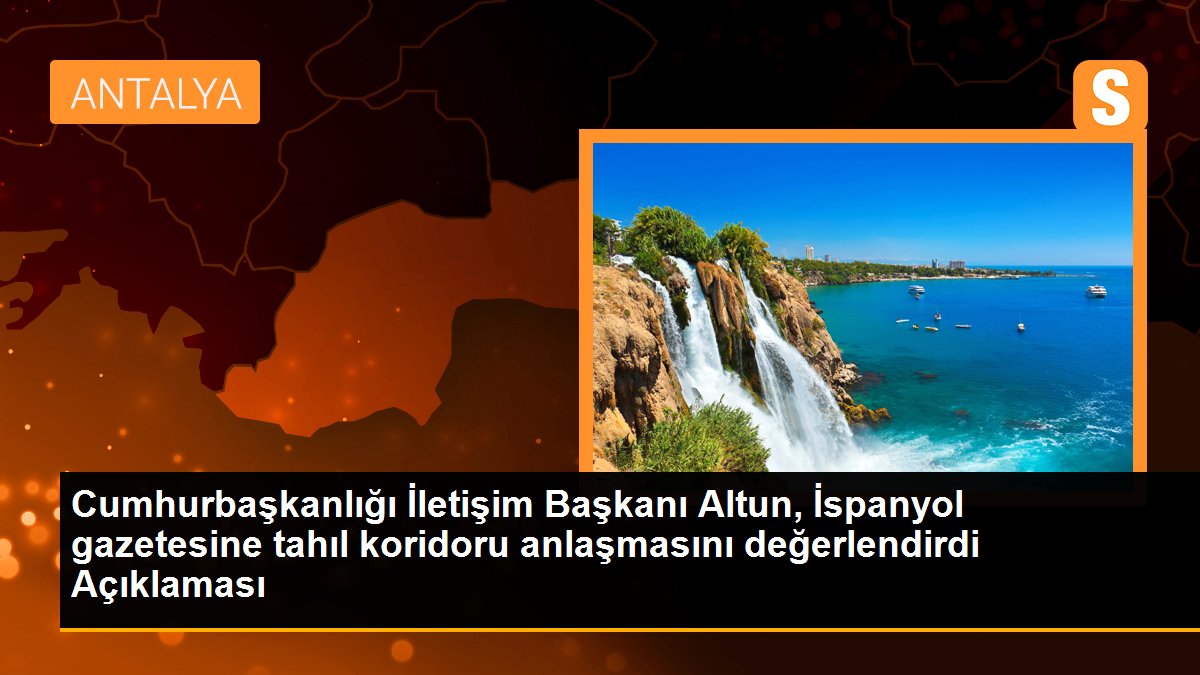 Cumhurbaşkanlığı İletişim Başkanı Altun, İspanyol gazetesine tahıl koridoru anlaşmasını değerlendirdi Açıklaması