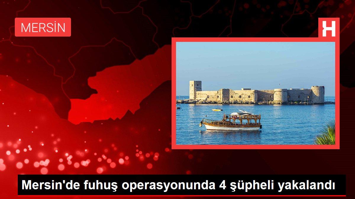 Mersin'de fuhuş operasyonunda 4 şüpheli yakalandı