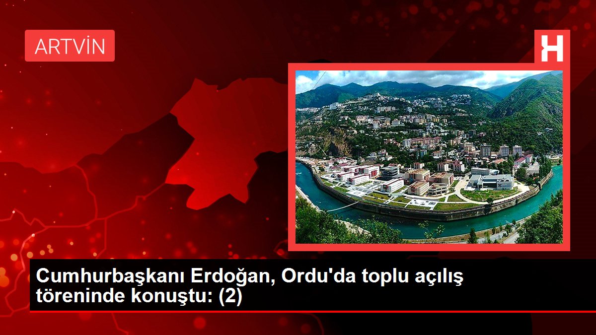 Ordu gündem haberi: Cumhurbaşkanı Erdoğan, Ordu'da toplu açılış töreninde konuştu: (2)