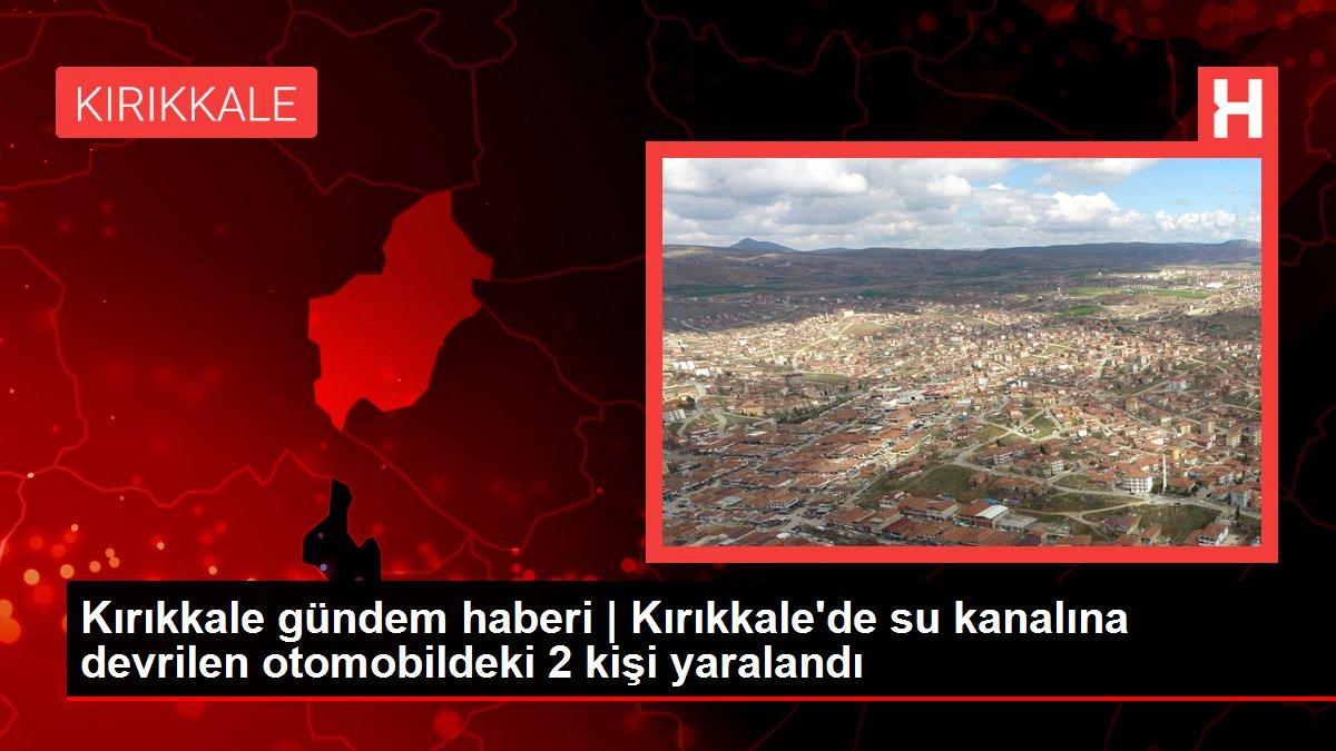 Kırıkkale'de su kanalına devrilen otomobildeki 2 kişi yaralandı