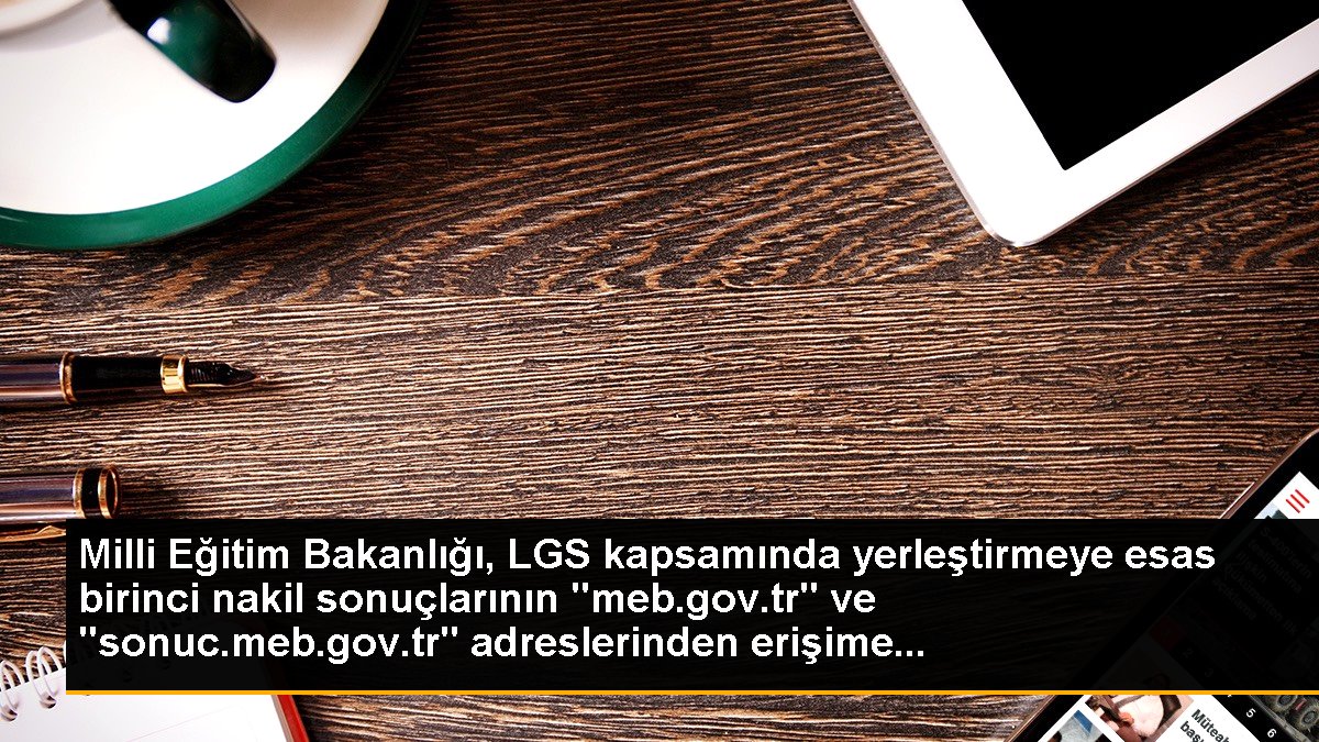 Milli Eğitim Bakanlığı, LGS kapsamında yerleştirmeye esas birinci nakil sonuçlarının "meb.gov.tr" ve "sonuc.meb.gov.tr" adreslerinden erişime...
