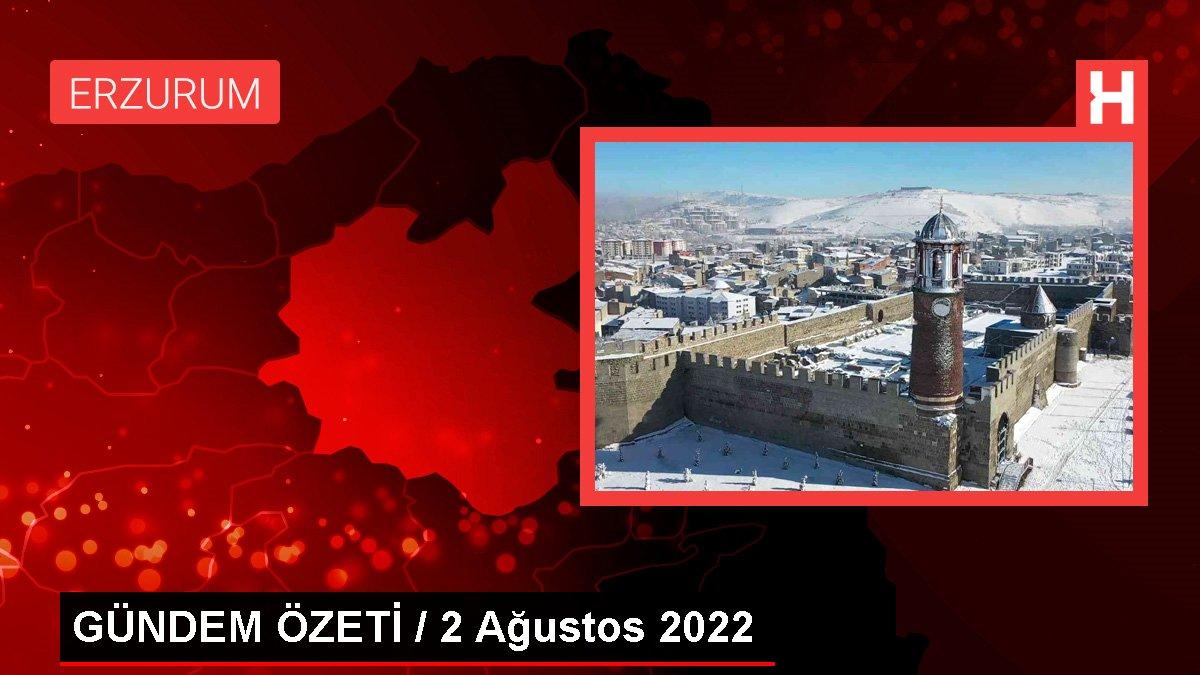 GÜNDEM ÖZETİ / 2 Ağustos 2022