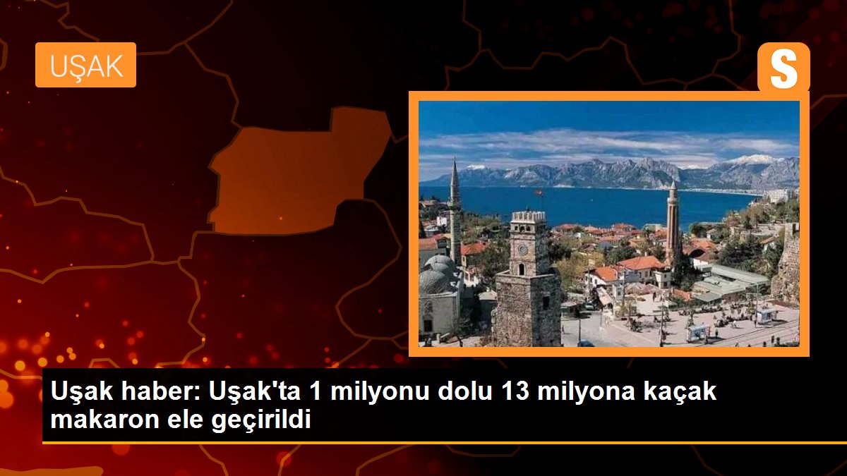 Uşak\'ta 1 milyonu dolu 13 milyona kaçak makaron ele geçirildi