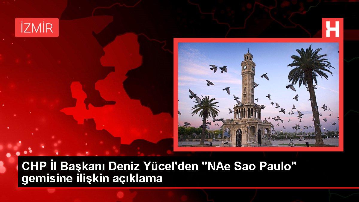 CHP İl Başkanı Deniz Yücel'den 'NAe Sao Paulo' gemisine ilişkin açıklama