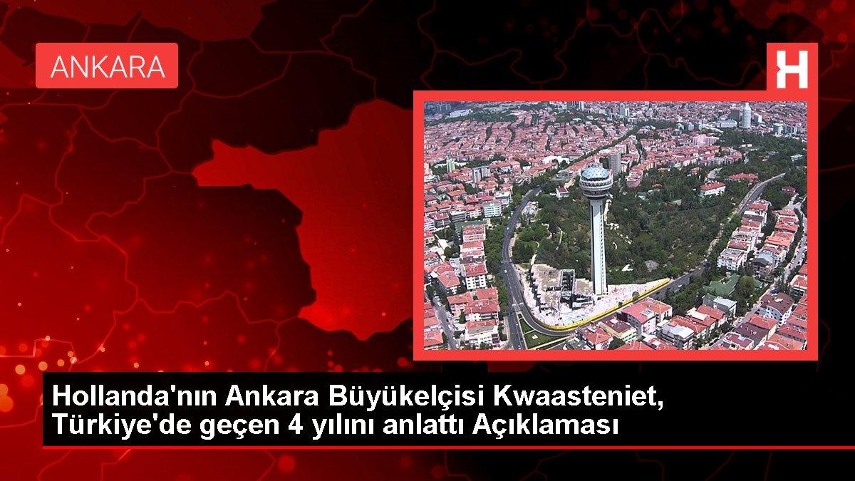 Hollanda'nın Ankara Büyükelçisi Kwaasteniet, Türkiye'de geçen 4 yılını anlattı Açıklaması