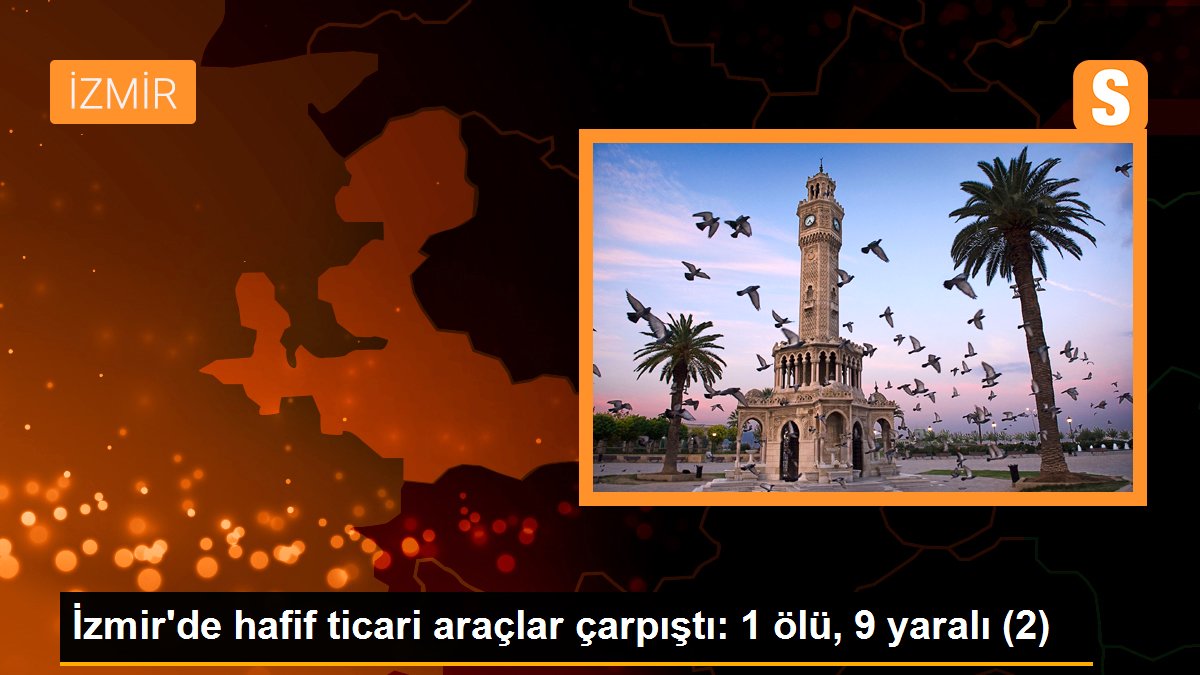İzmir\'de hafif ticari araçlar çarpıştı: 1 ölü, 9 yaralı (2)