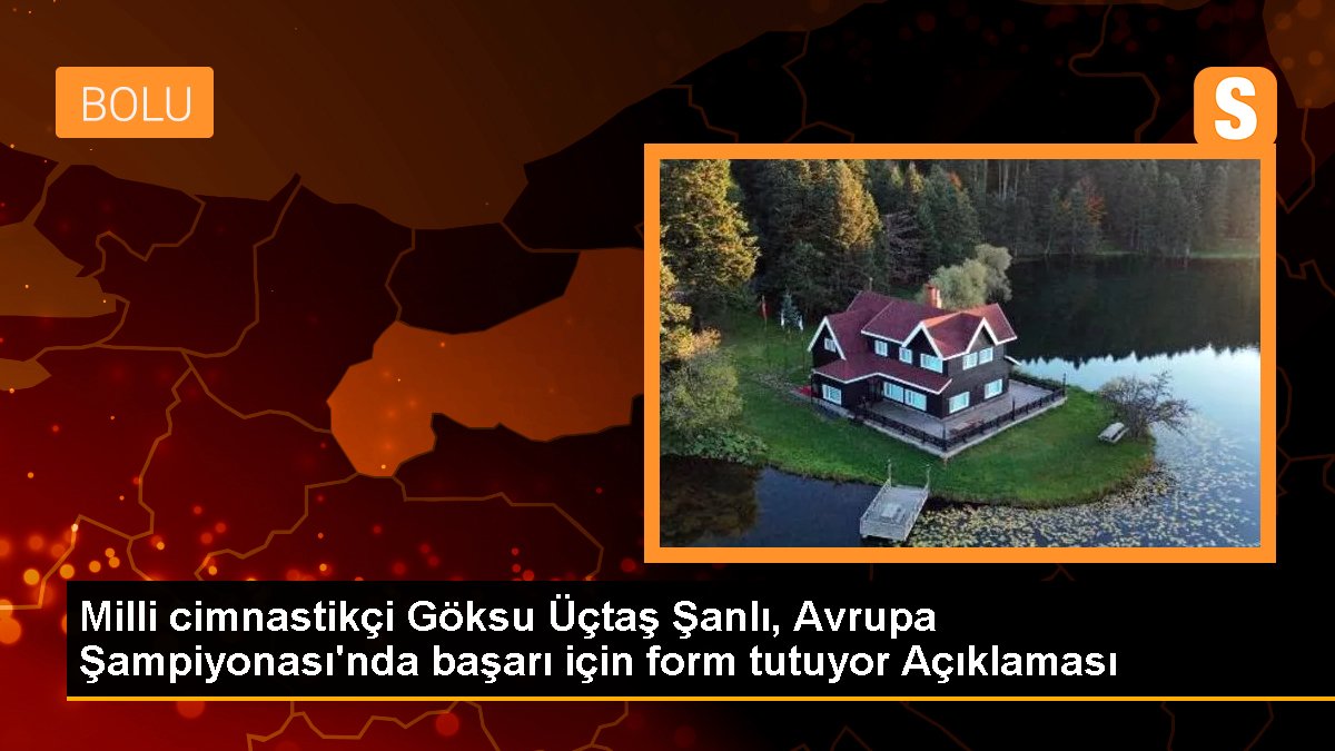 Milli cimnastikçi Göksu Üçtaş Şanlı, Avrupa Şampiyonası\'nda başarı için form tutuyor Açıklaması