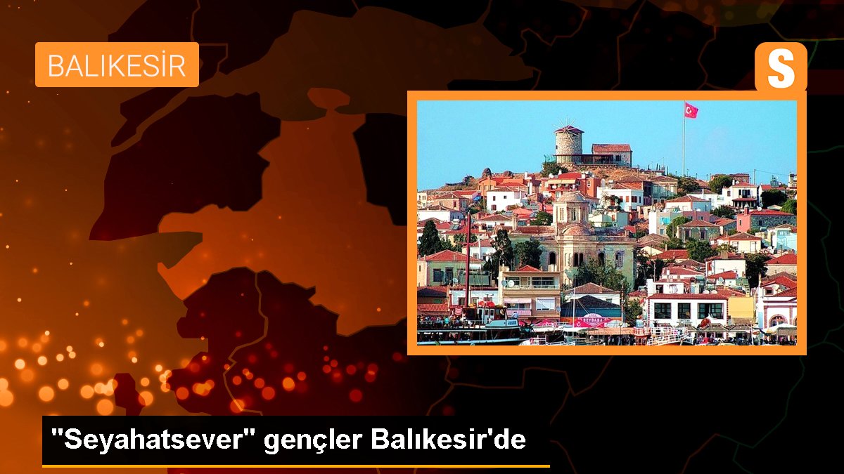 "Seyahatsever" gençler Balıkesir\'de