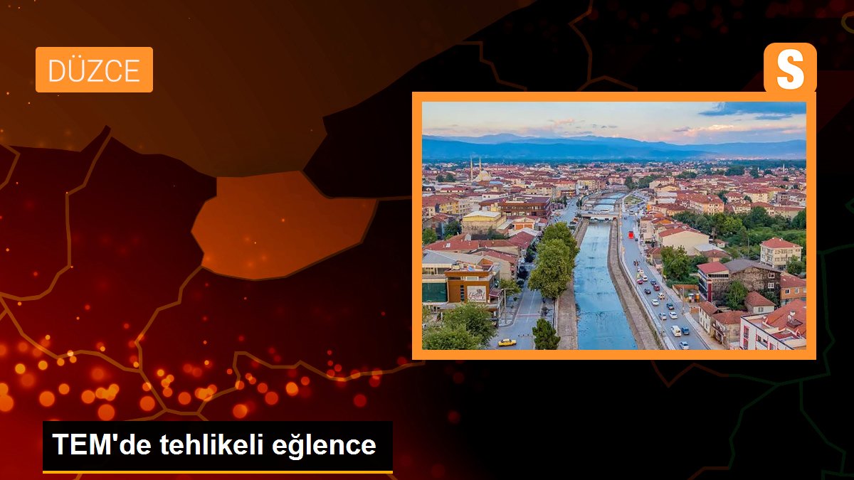 TEM\'de tehlikeli eğlence