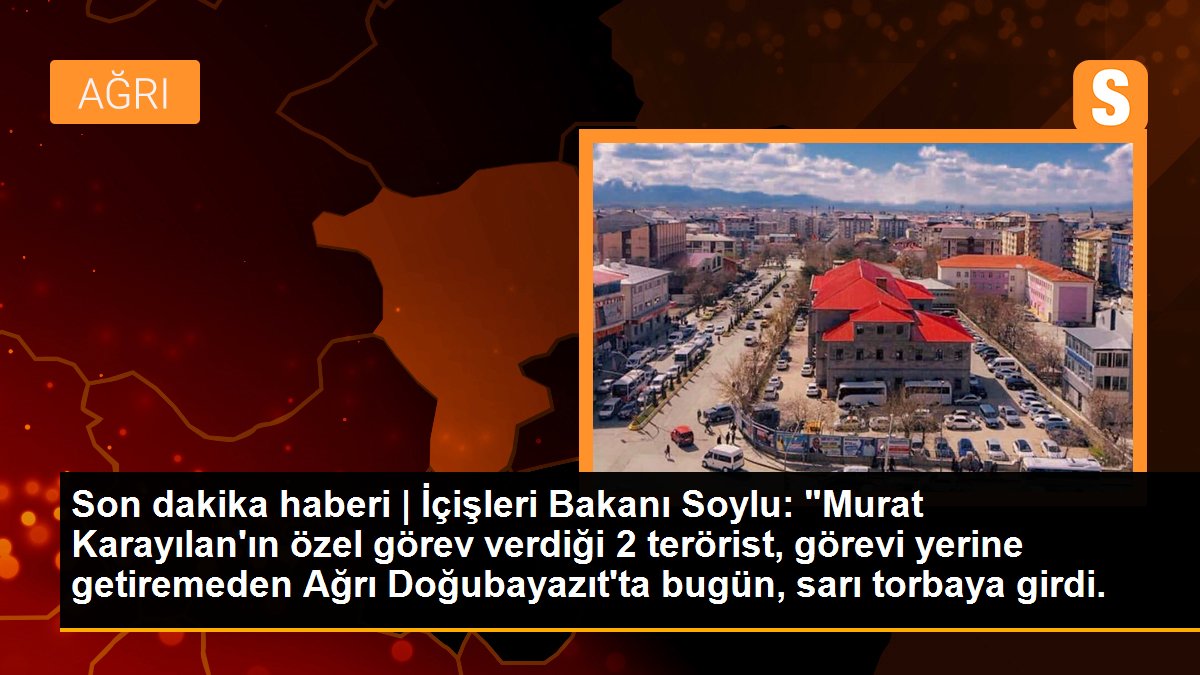 İçişleri Bakanı Soylu: "Murat Karayılan\'ın özel görev verdiği 2 terörist, görevi yerine getiremeden Ağrı Doğubayazıt\'ta bugün, sarı torbaya girdi.