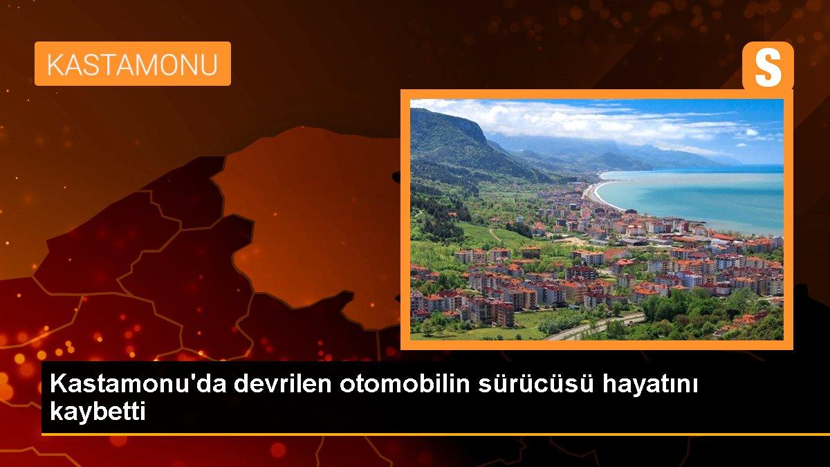 Kastamonu\'da devrilen otomobilin sürücüsü hayatını kaybetti