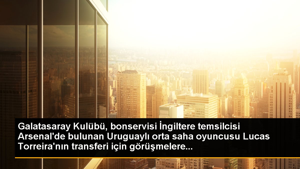 Galatasaray Kulübü, bonservisi İngiltere temsilcisi Arsenal\'de bulunan Uruguaylı orta saha oyuncusu Lucas Torreira\'nın transferi için görüşmelere...