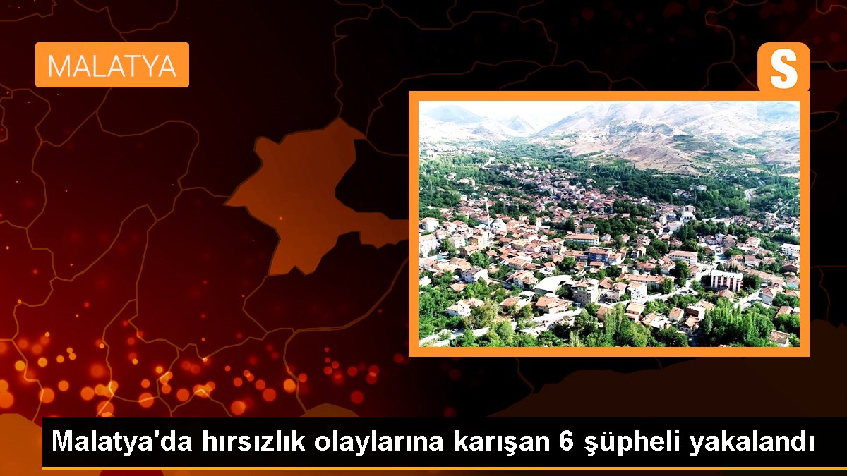 Malatya\'da hırsızlık olaylarına karışan 6 şüpheli yakalandı