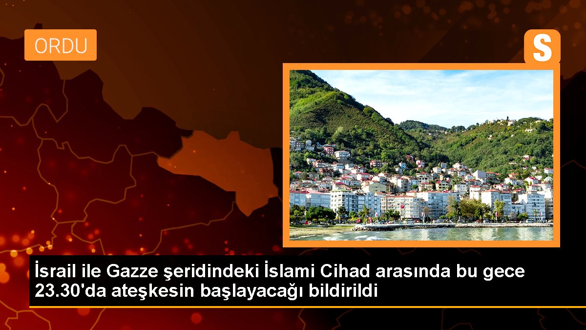 İsrail ile Gazze şeridindeki İslami Cihad arasında bu gece 23.30\'da ateşkesin başlayacağı bildirildi