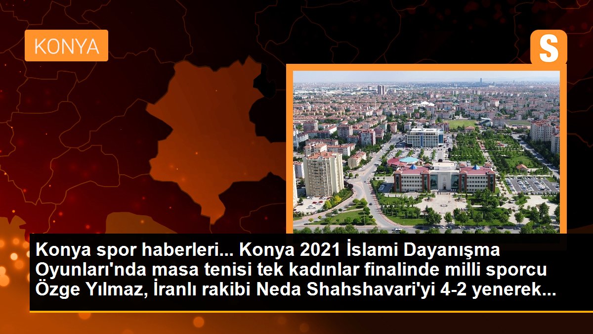 Konya 2021 İslami Dayanışma Oyunları\'nda masa tenisi tek kadınlar finalinde milli sporcu Özge Yılmaz, İranlı rakibi Neda Shahshavari\'yi 4-2 yenerek...