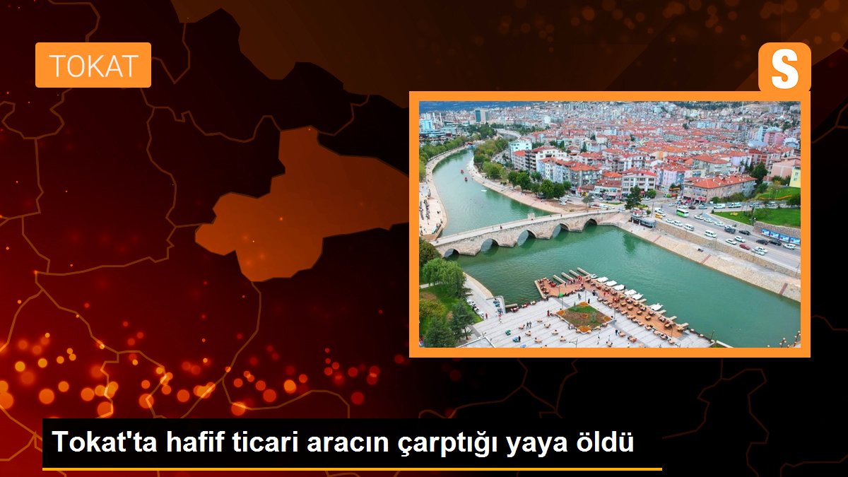 Tokat\'ta hafif ticari aracın çarptığı yaya öldü