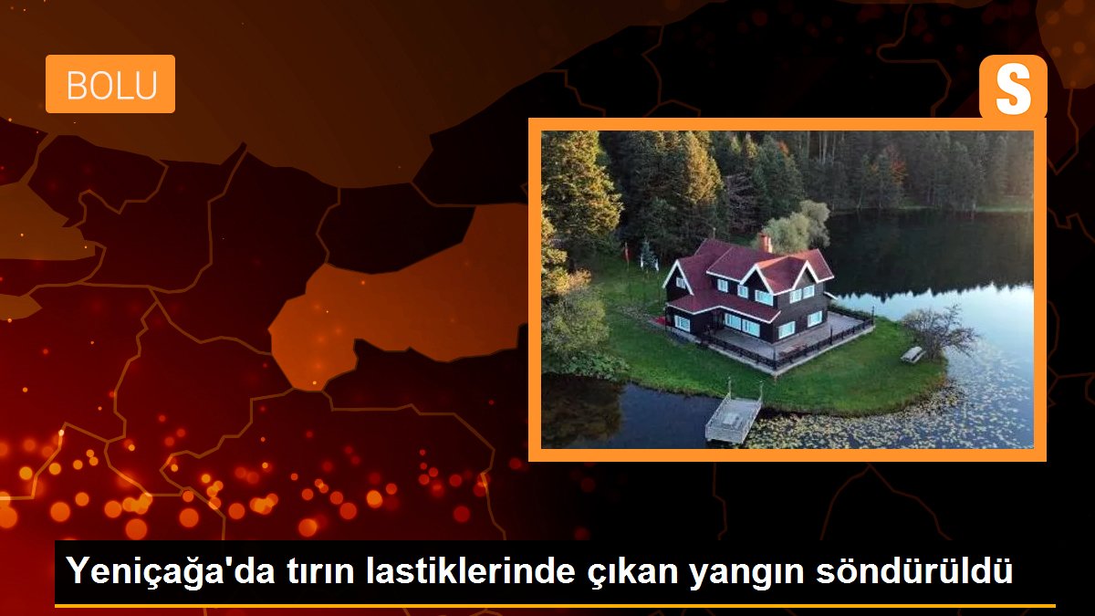 Yeniçağa\'da tırın lastiklerinde çıkan yangın söndürüldü