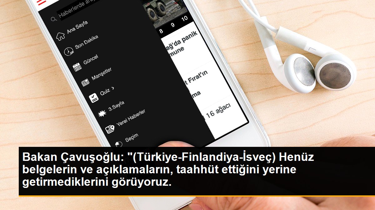 Bakan Çavuşoğlu: "(Türkiye-Finlandiya-İsveç) Henüz belgelerin ve açıklamaların, taahhüt ettiğini yerine getirmediklerini görüyoruz.