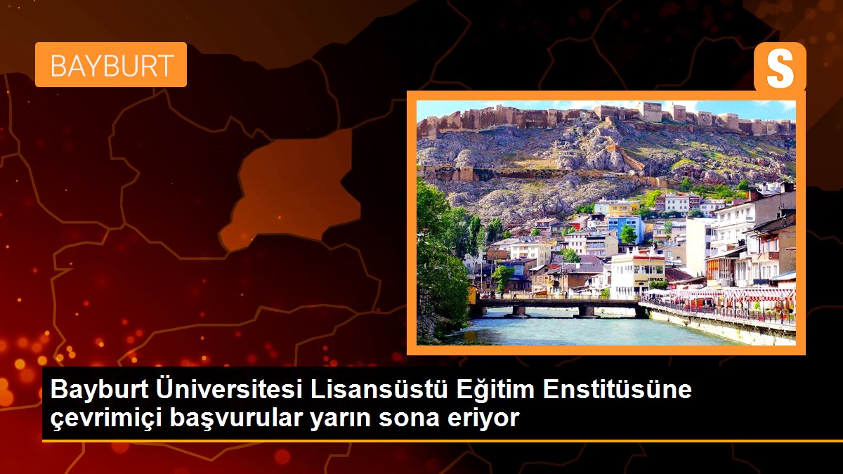 Bayburt Üniversitesi Lisansüstü Eğitim Enstitüsüne çevrimiçi başvurular yarın sona eriyor
