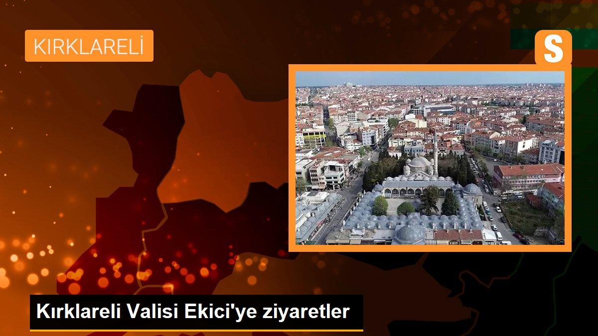 Kırklareli Valisi Ekici\'ye ziyaretler