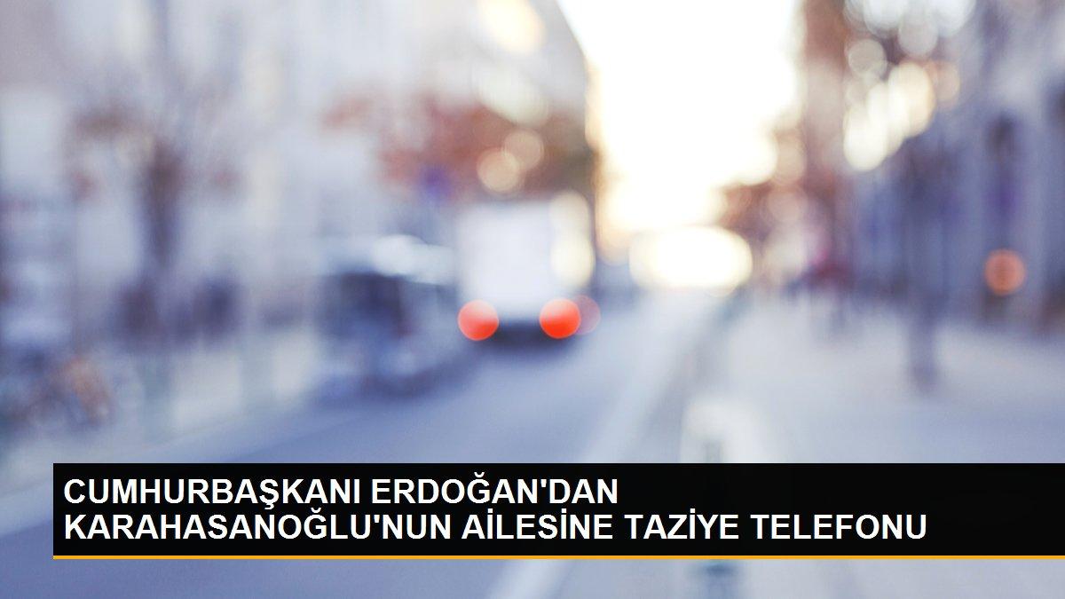 CUMHURBAŞKANI ERDOĞAN\'DAN KARAHASANOĞLU\'NUN AİLESİNE TAZİYE TELEFONU