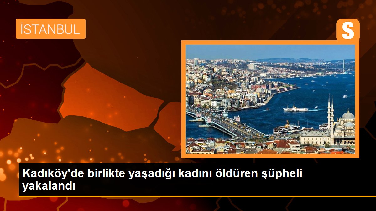 Kadıköy\'de birlikte yaşadığı kadını öldüren şüpheli yakalandı