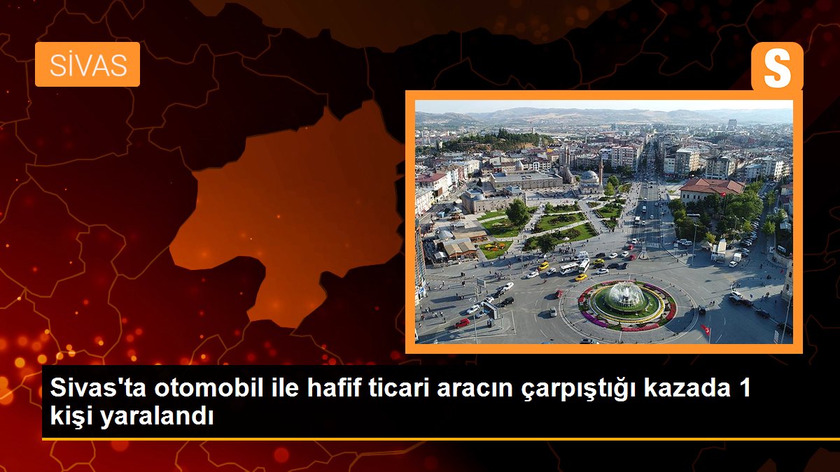 Sivas\'ta otomobil ile hafif ticari aracın çarpıştığı kazada 1 kişi yaralandı