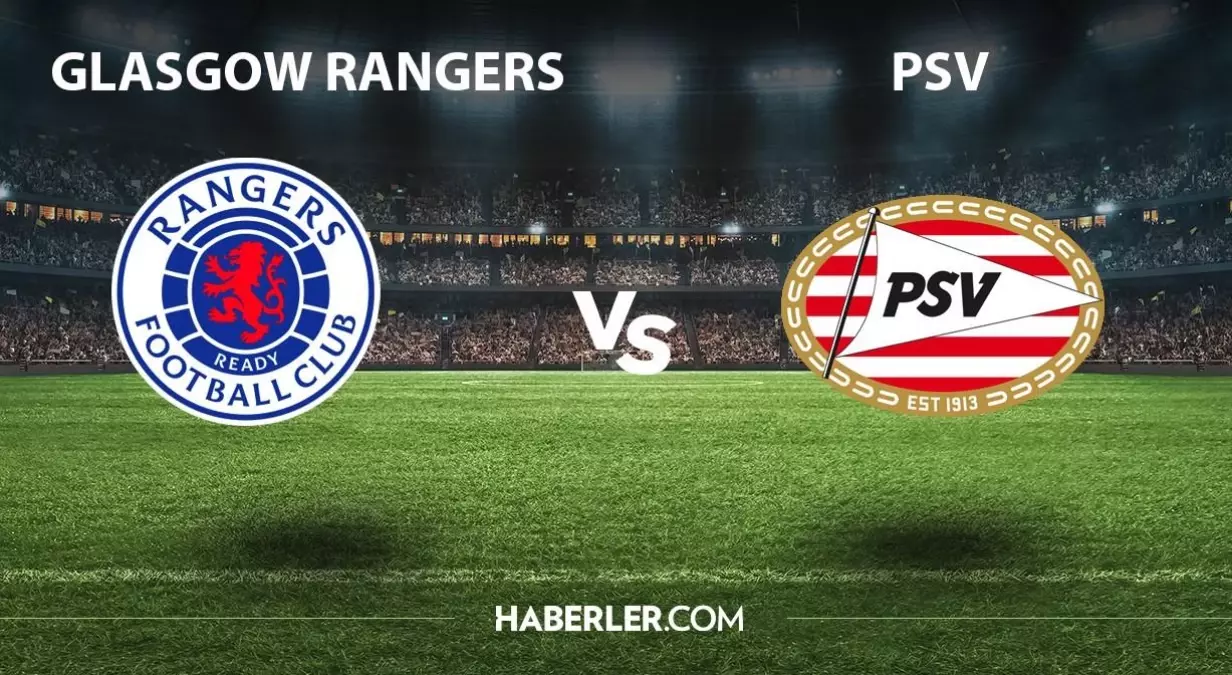 Glasgow Rangers - PSV ne zaman, hangi kanalda? Glasgow Rangers - PSV maçı şifresiz mi?