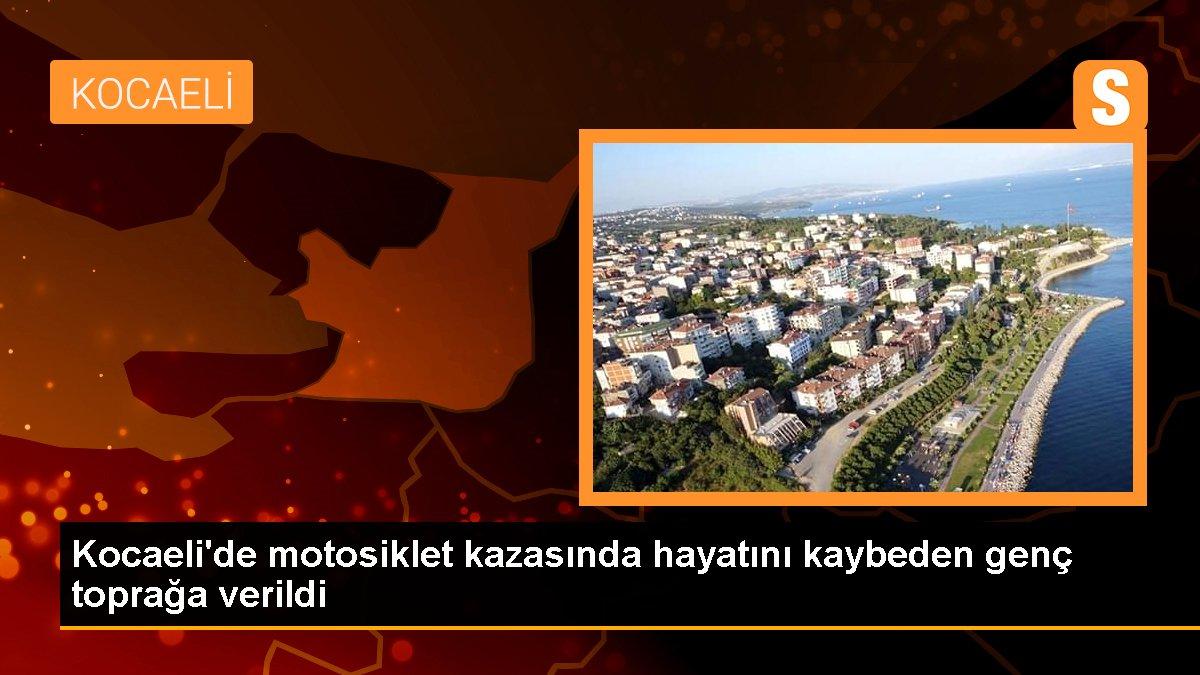 Kocaeli\'de motosiklet kazasında hayatını kaybeden genç toprağa verildi