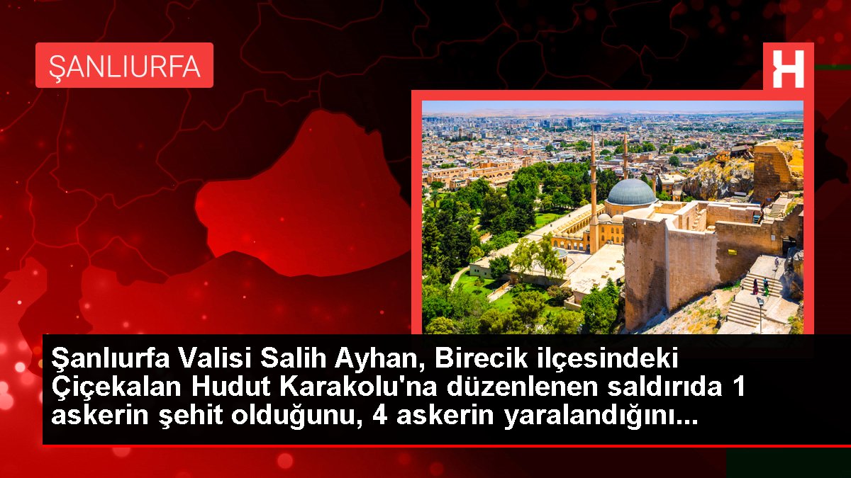 Son dakika gündem: Şanlıurfa Valisi Salih Ayhan, Birecik ilçesindeki Çiçekalan Hudut Karakolu'na düzenlenen saldırıda 1 askerin şehit olduğunu, 4 askerin yaralandığını...