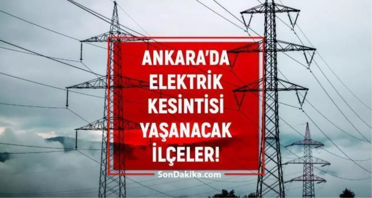 17 Ağustos Ankara elektrik kesintisi! GÜNCEL KESİNTİLER! Ankara\'da elektrikler ne zaman gelecek? Ankara\'da elektrik kesintisi!