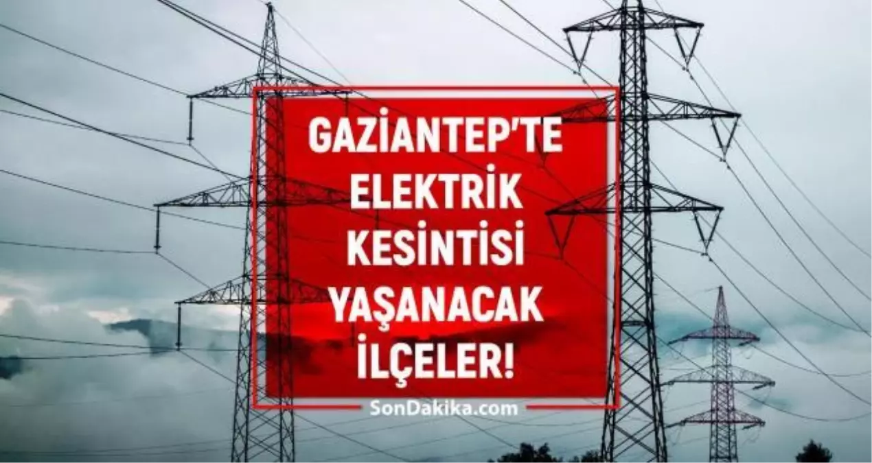 17 Ağustos Gaziantep elektrik kesintisi! GÜNCEL KESİNTİLER Gaziantep\'te elektrikler ne zaman gelecek? Gaziantep\'te elektrik kesintisi!