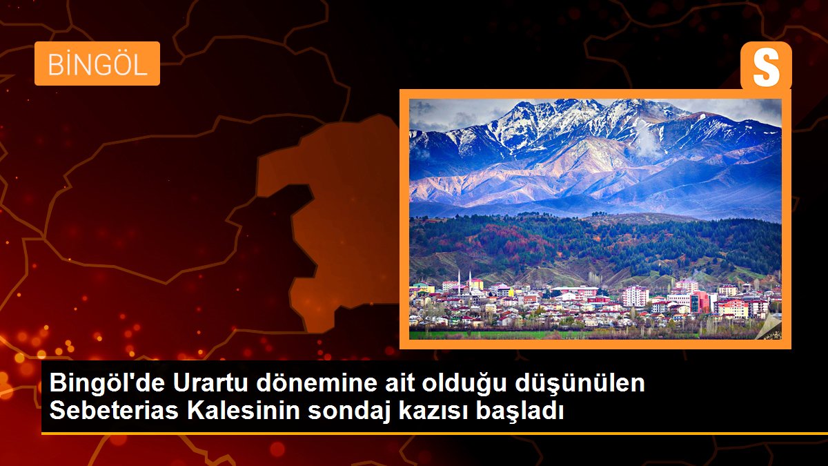 Bingöl\'de Urartu dönemine ait olduğu düşünülen Sebeterias Kalesinin sondaj kazısı başladı