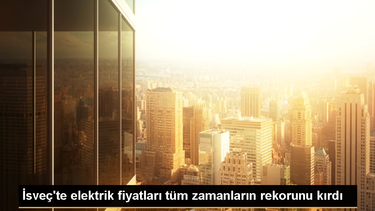 İsveç\'te elektrik fiyatları tüm zamanların rekorunu kırdı