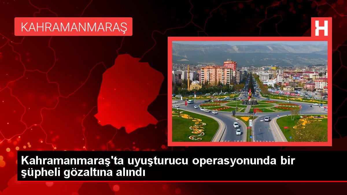 Kahramanmaraş'ta uyuşturucu operasyonunda bir şüpheli gözaltına alındı