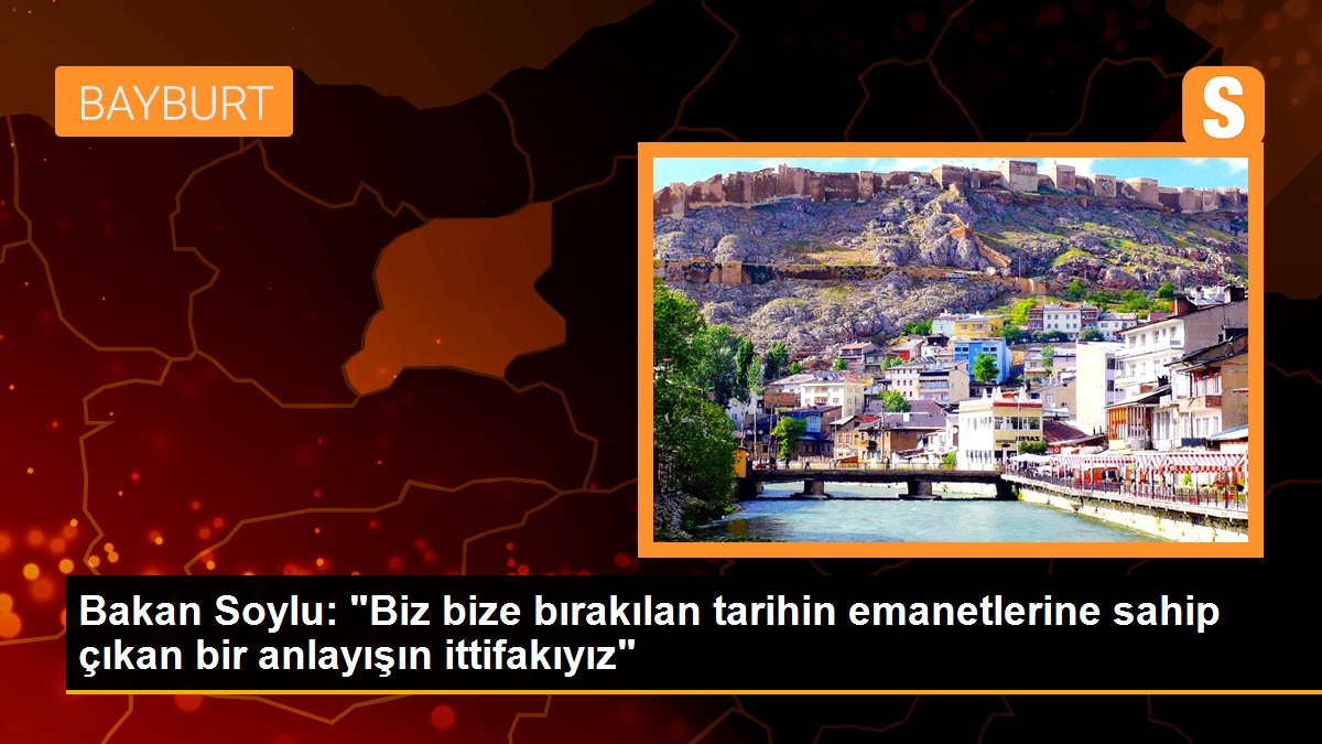 Bakan Soylu: "Biz bize bırakılan tarihin emanetlerine sahip çıkan bir anlayışın ittifakıyız"