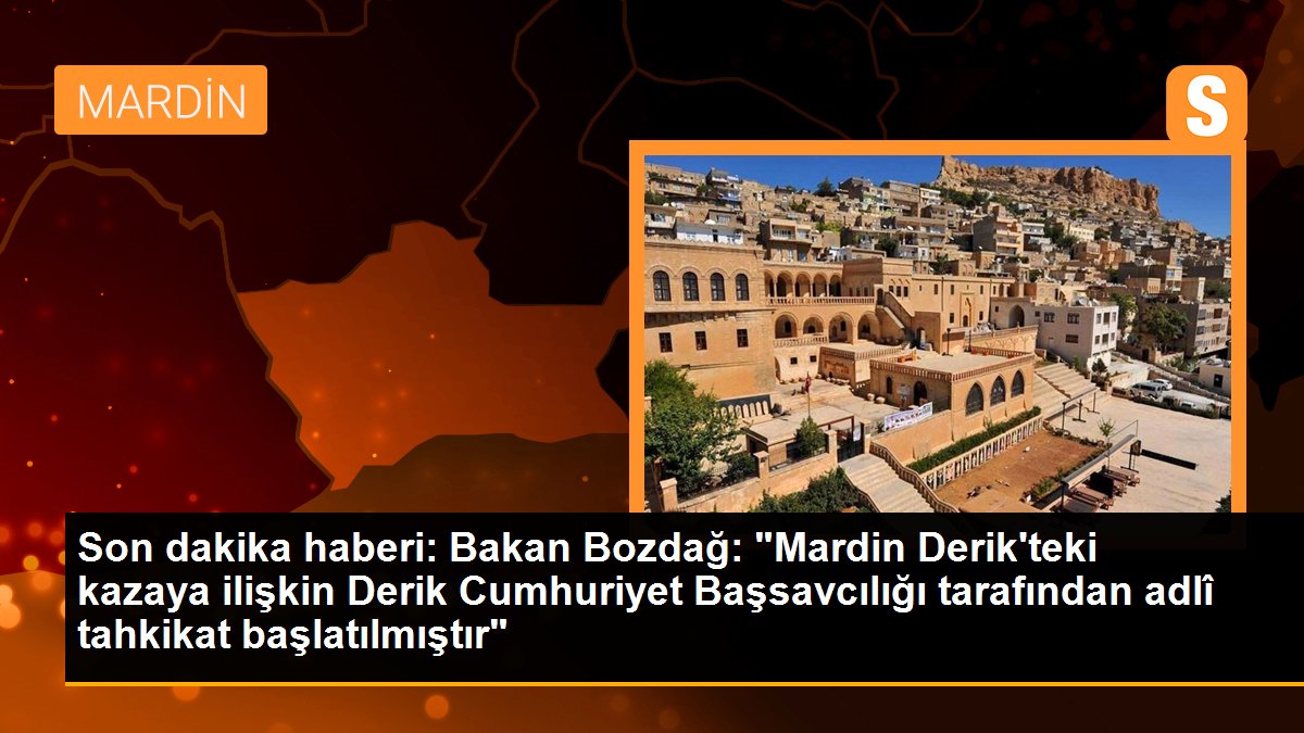 Son dakika haberi... Adalet Bakanı Bozdağ, Derik\'teki kazaya ilişkin adli tahkikat başlatıldığını açıkladı