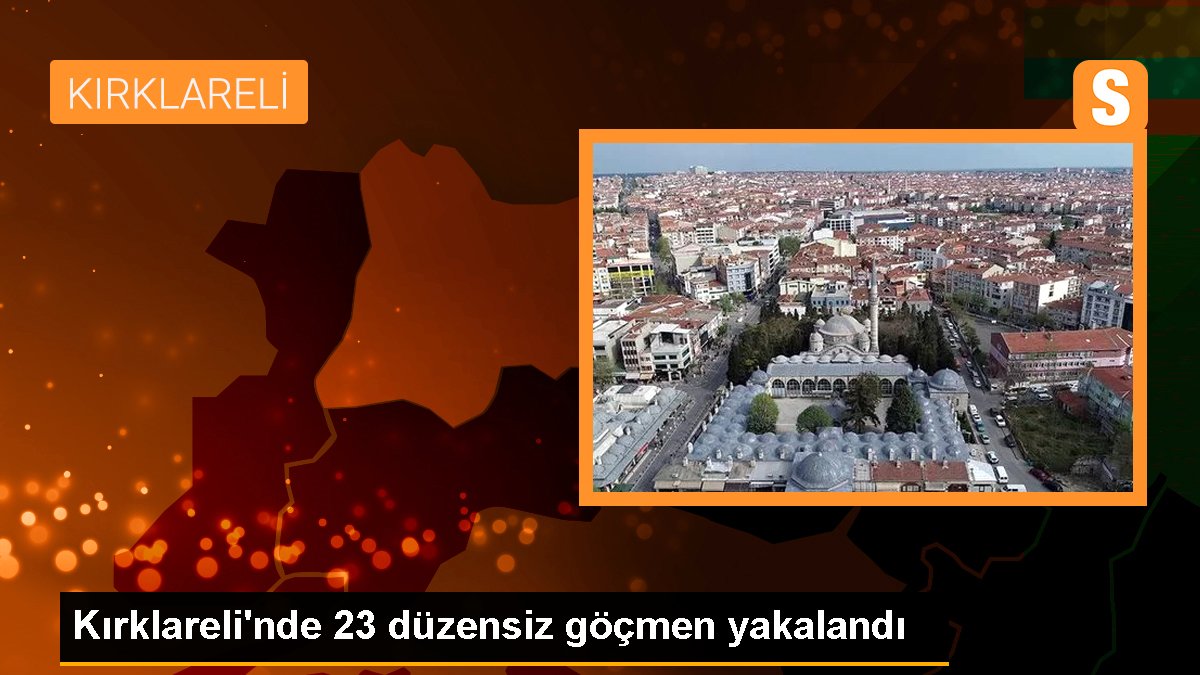 Kırklareli\'nde 23 düzensiz göçmen yakalandı