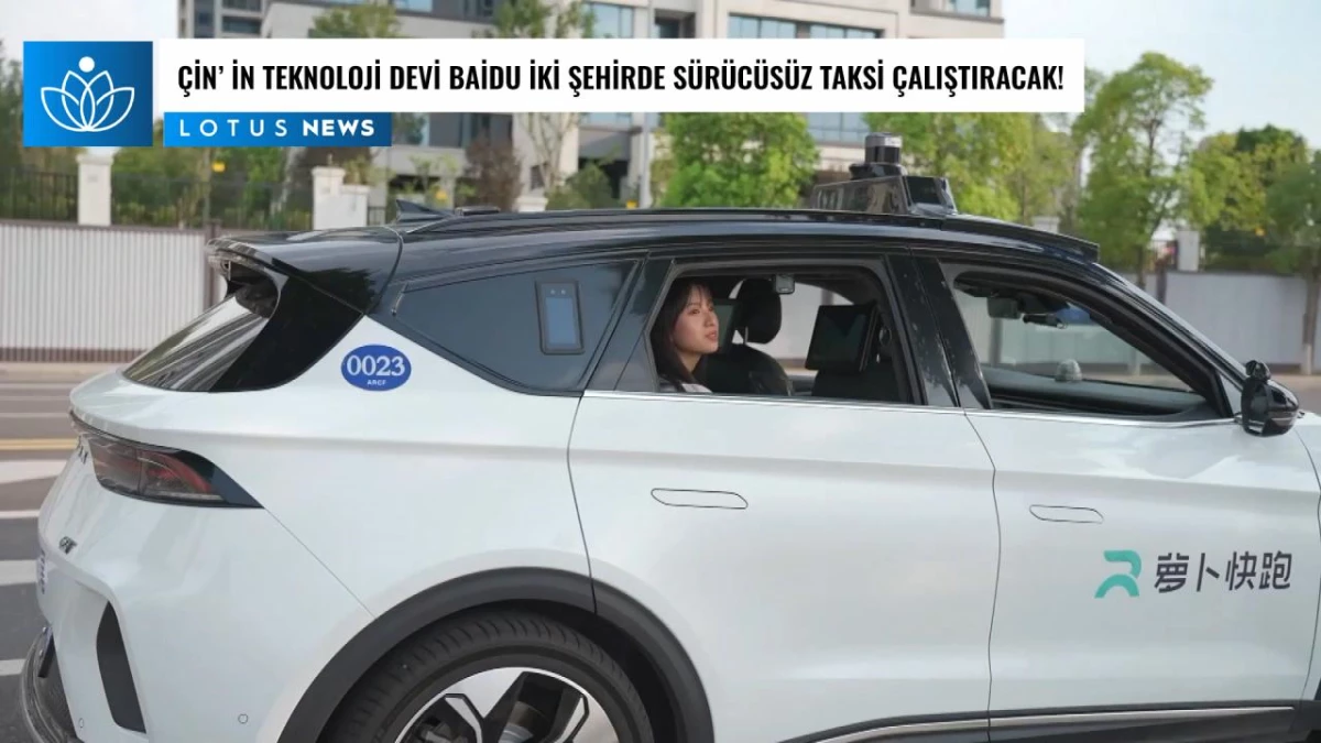 Video: Çinli Teknoloji Devi Baidu İki Şehirde Sürücüsüz Taksi Çalıştıracak