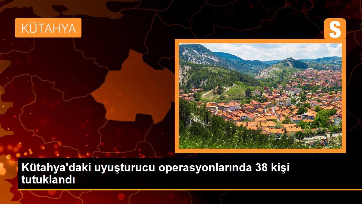 Kütahya\'daki uyuşturucu operasyonlarında 38 kişi tutuklandı