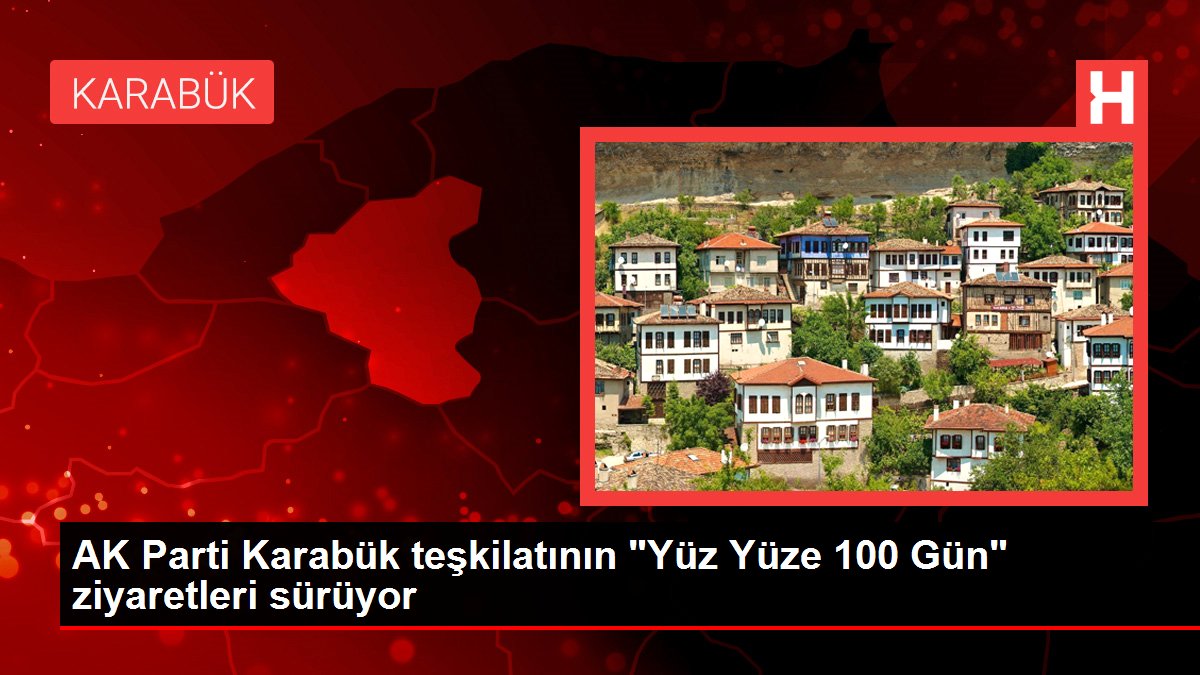 Karabük haberleri... AK Parti Karabük teşkilatının 'Yüz Yüze 100 Gün' ziyaretleri sürüyor