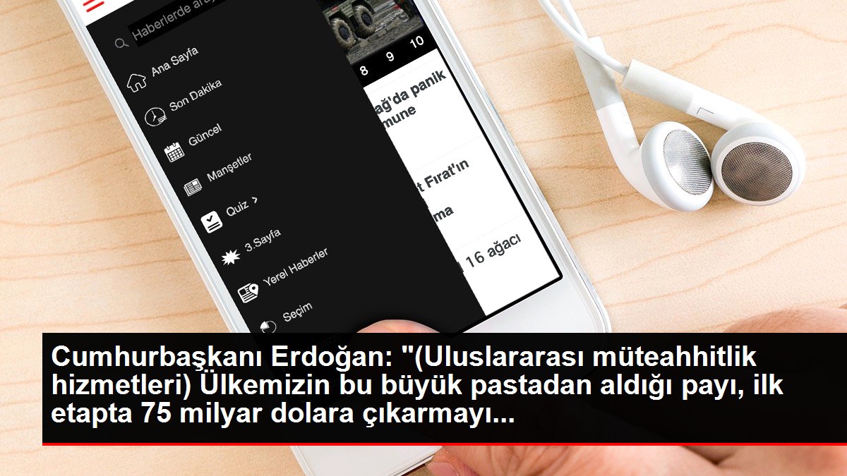 Cumhurbaşkanı Erdoğan: '(Uluslararası müteahhitlik hizmetleri) Ülkemizin bu büyük pastadan aldığı payı, ilk etapta 75 milyar dolara çıkarmayı...