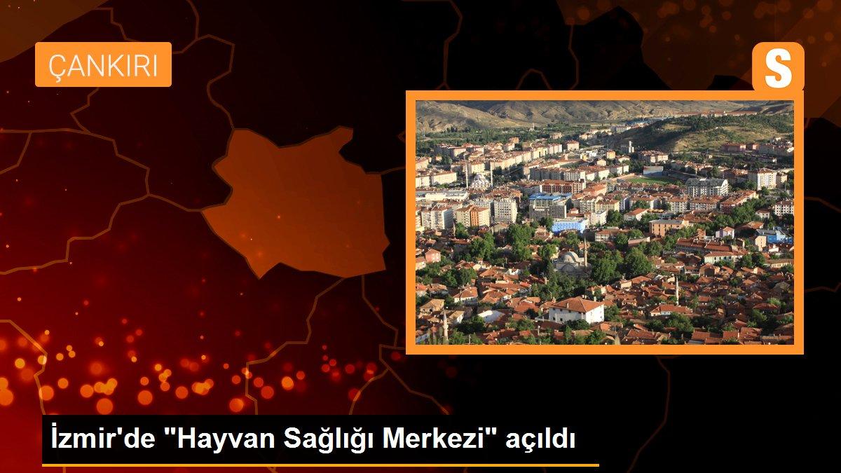 İzmir\'de "Hayvan Sağlığı Merkezi" açıldı